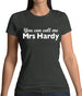 You Can Call Me Mrs Hardy Womens T-Shirt