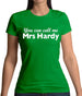 You Can Call Me Mrs Hardy Womens T-Shirt