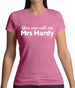 You Can Call Me Mrs Hardy Womens T-Shirt