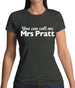 You Can Call Me Mrs Pratt Womens T-Shirt