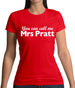 You Can Call Me Mrs Pratt Womens T-Shirt