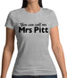 You Can Call Me Mrs Pitt Womens T-Shirt