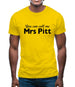 You Can Call Me Mrs Pitt Mens T-Shirt