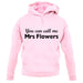 You Can Call Me Mrs Flowers unisex hoodie