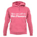 You Can Call Me Mrs Flowers unisex hoodie