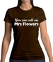 You Can Call Me Mrs Flowers Womens T-Shirt