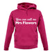 You Can Call Me Mrs Flowers unisex hoodie