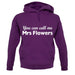 You Can Call Me Mrs Flowers unisex hoodie