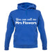 You Can Call Me Mrs Flowers unisex hoodie