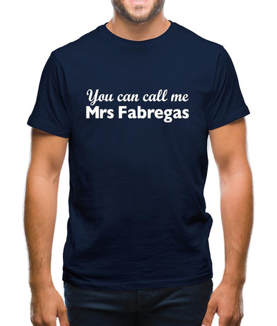 You Can Call Me Mrs Fabregas Mens T-Shirt