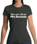 You Can Call Me Mrs Ronaldo Womens T-Shirt