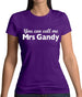 You Can Call Me Mrs Gandy Womens T-Shirt