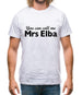 You Can Call Me Mrs Elba Mens T-Shirt