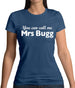 You Can Call Me Mrs Bugg Womens T-Shirt