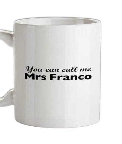 You Can Call Me Mrs Franco Ceramic Mug