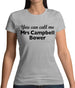 You Can Call Me Mrs Campbell Bower Womens T-Shirt