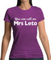 You Can Call Me Mrs Leto Womens T-Shirt