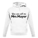 You Can Call Me Mrs Mayer unisex hoodie