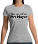 You Can Call Me Mrs Mayer Womens T-Shirt