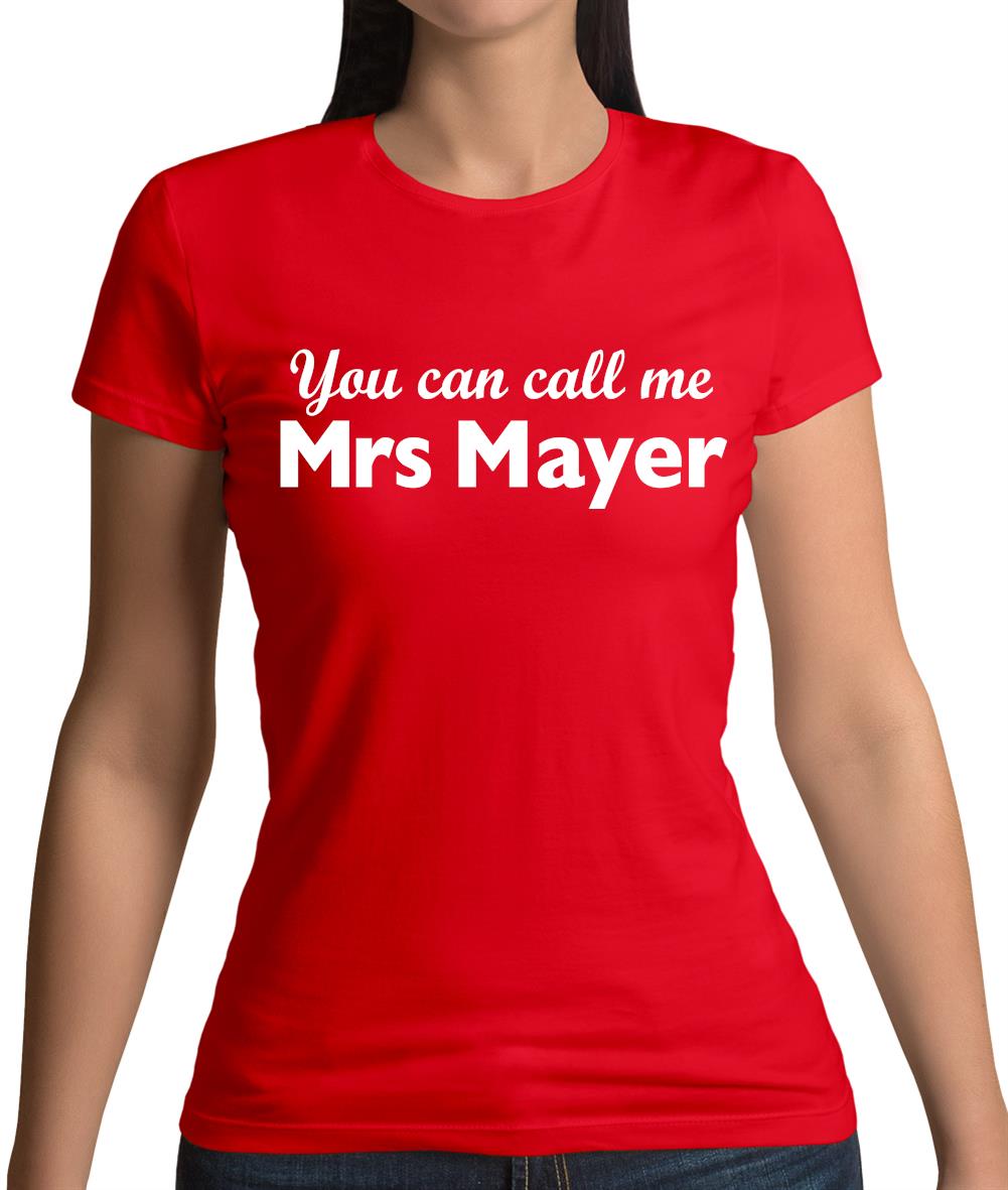 You Can Call Me Mrs Mayer Womens T-Shirt
