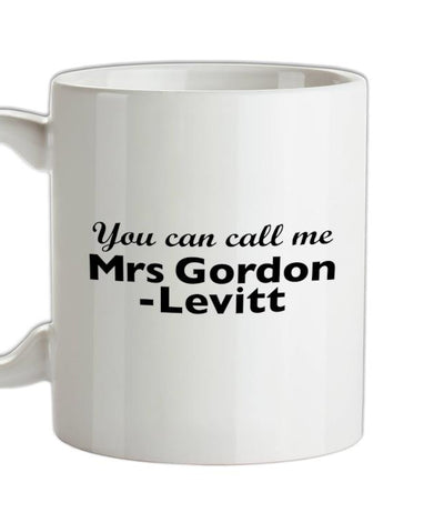 You Can Call Me Mrs Gordon-Levitt Ceramic Mug