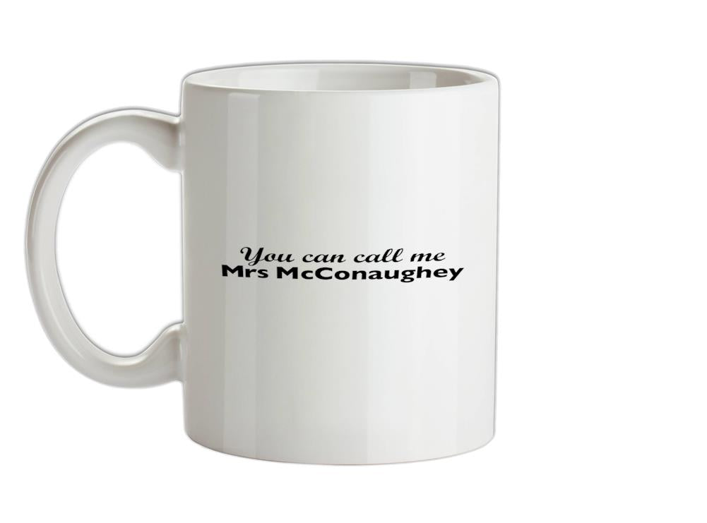 You Can Call Me Mrs McConaughey Ceramic Mug