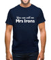 You Can Call Me Mrs Irons Mens T-Shirt