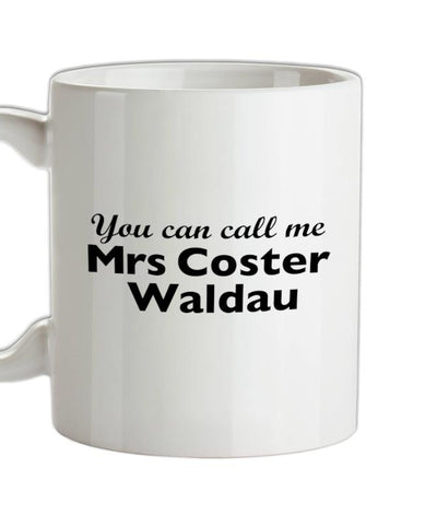 You Can Call Me Mrs CosterWaldau Ceramic Mug