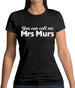 You Can Call Me Mrs Murs Womens T-Shirt