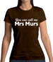 You Can Call Me Mrs Murs Womens T-Shirt