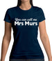 You Can Call Me Mrs Murs Womens T-Shirt