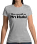 You Can Call Me Mrs Nadal Womens T-Shirt