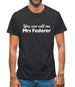 You Can Call Me Mrs Federer Mens T-Shirt