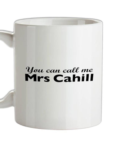 You Can Call Me Mrs Cahill Ceramic Mug