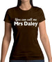 You Can Call Me Mrs Daley Womens T-Shirt