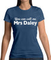 You Can Call Me Mrs Daley Womens T-Shirt