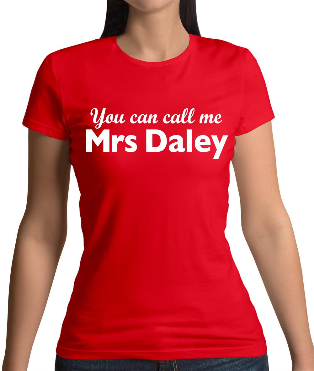You Can Call Me Mrs Daley Womens T-Shirt