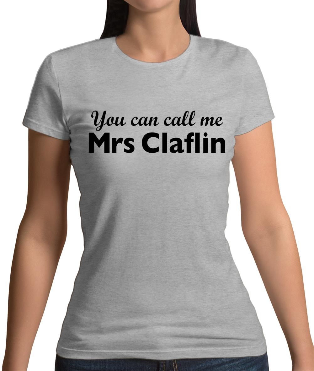 You Can Call Me Mrs Claflin Womens T-Shirt