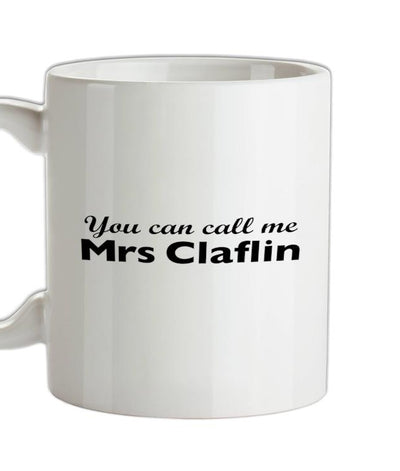 You Can Call Me Mrs Claflin Ceramic Mug