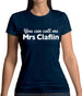 You Can Call Me Mrs Claflin Womens T-Shirt