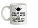 Calm You Shall Keep And Carry On You Must Ceramic Mug