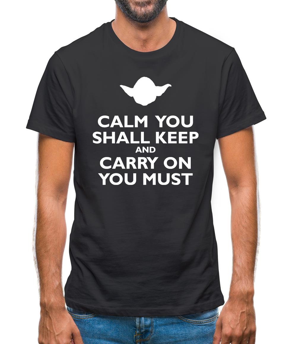 Calm You Shall Keep And Carry On You Must Mens T-Shirt
