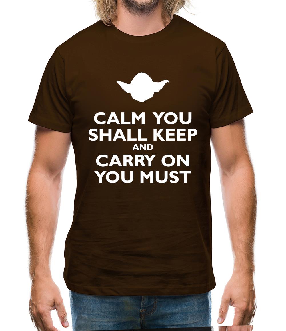 Calm You Shall Keep And Carry On You Must Mens T-Shirt