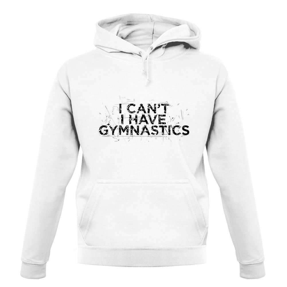 I Can'T I Have Gymnastics unisex hoodie