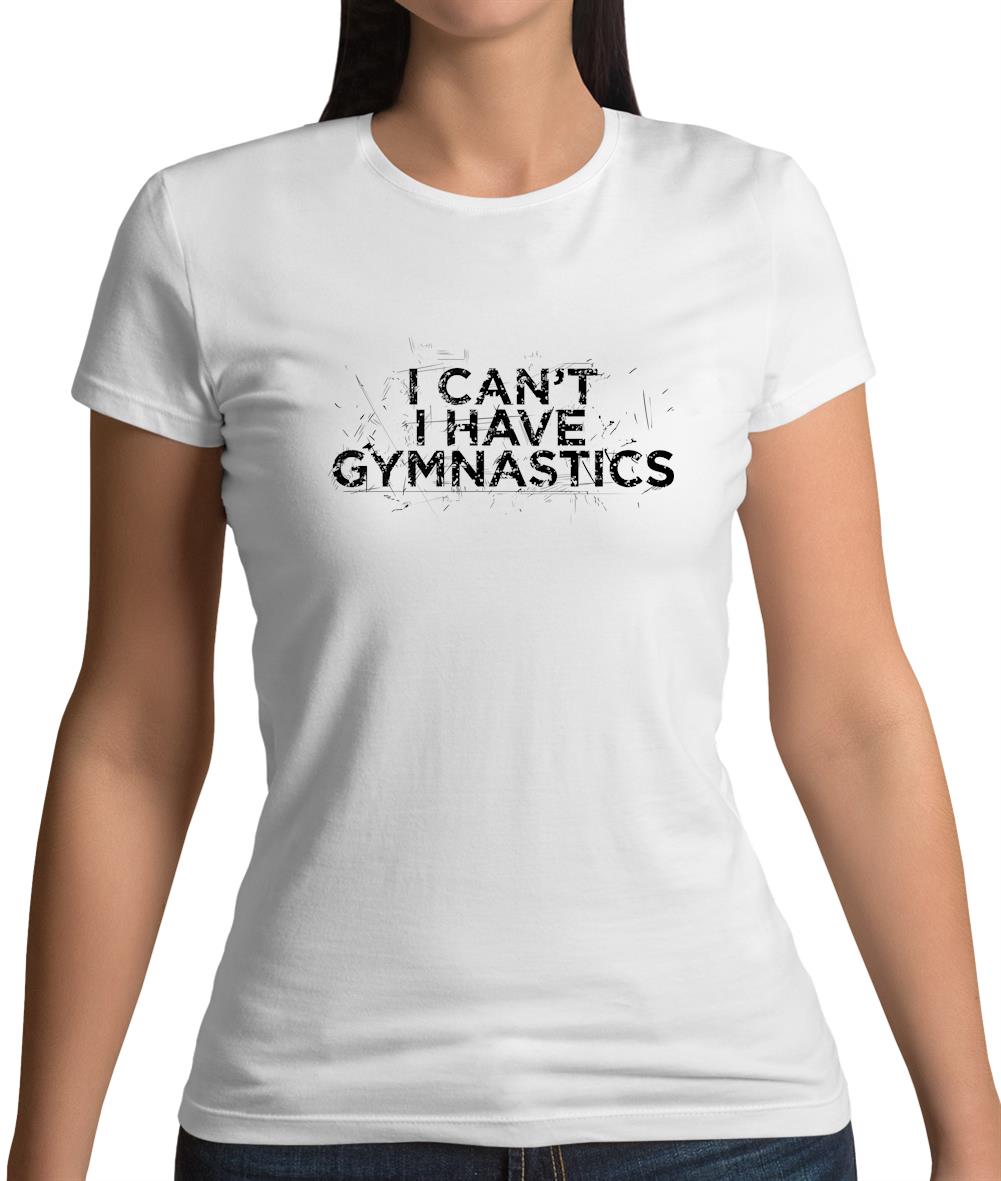 I Can'T I Have Gymnastics Womens T-Shirt