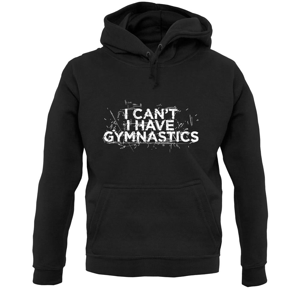I Can'T I Have Gymnastics Unisex Hoodie