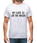 My Cape Is In The Wash Mens T-Shirt