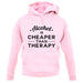 Alcohol Is Cheaper Than Therapy unisex hoodie