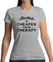 Alcohol Is Cheaper Than Therapy Womens T-Shirt