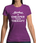 Alcohol Is Cheaper Than Therapy Womens T-Shirt